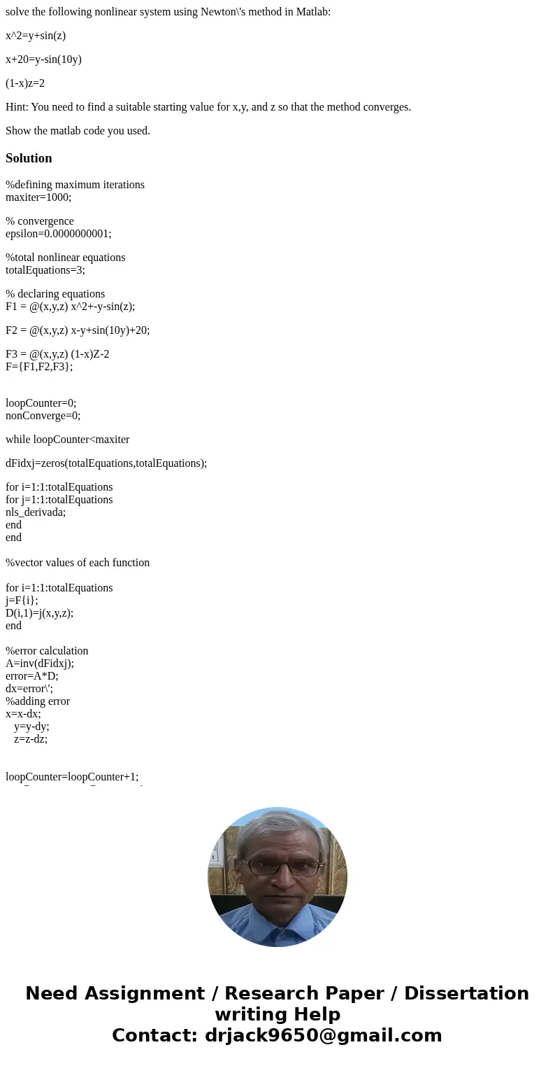 solve the following nonlinear system using Newton\'s method in Matlab: x^2=y+sin(z) x+20=y-sin(10y) (1-x)z=2 Hint: You need to find a suitable starting value fo
