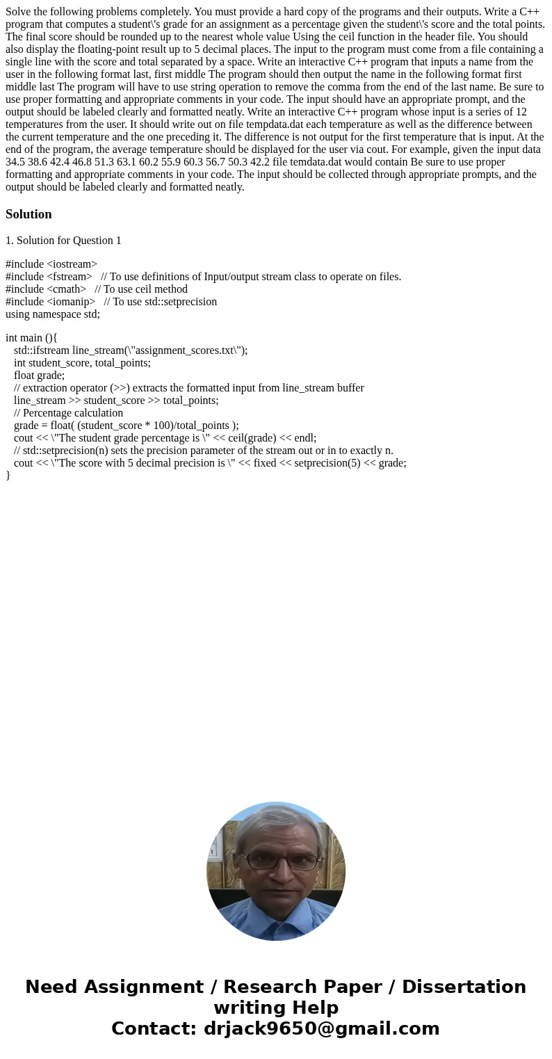  Solve the following problems completely. You must provide a hard copy of the programs and their outputs. Write a C++ program that computes a student\'s grade f