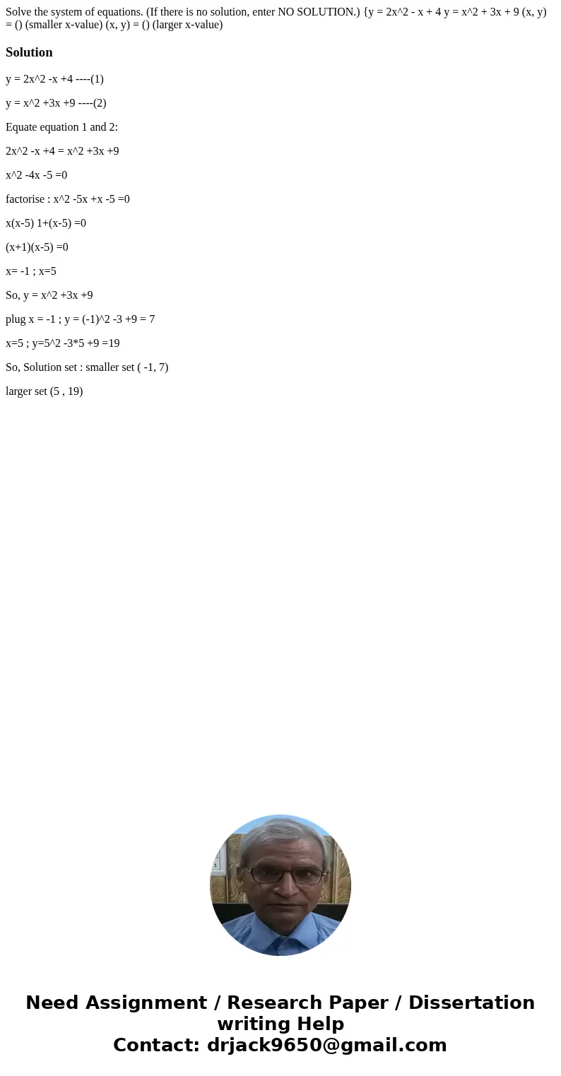 Solve the system of equations. (If there is no solution, enter NO SOLUTION.) {y = 2x^2 - x + 4 y = x^2 + 3x + 9 (x, y) = () (smaller x-value) (x, y) = () (larg  Solve the system of equations. (If there is no solution, enter NO SOLUTION.) {y = 2x^2 - x + 4 y = x^2 + 3x + 9 (x, y) = () (smaller x-value) (x, y) = () (larg