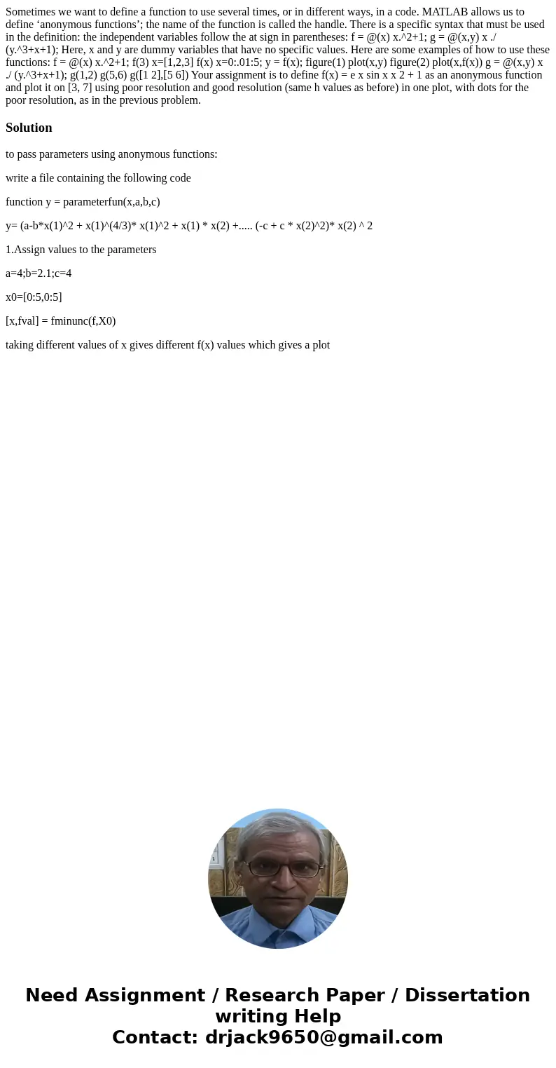 Sometimes we want to define a function to use several times, or in different ways, in a code. MATLAB allows us to define ‘anonymous functions’; the name of the  Sometimes we want to define a function to use several times, or in different ways, in a code. MATLAB allows us to define ‘anonymous functions’; the name of the