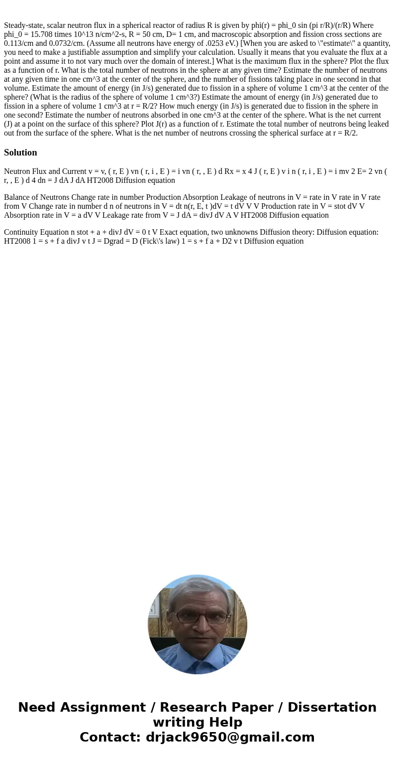  Steady-state, scalar neutron flux in a spherical reactor of radius R is given by phi(r) = phi_0 sin (pi r/R)/(r/R) Where phi_0 = 15.708 times 10^13 n/cm^2-s, R