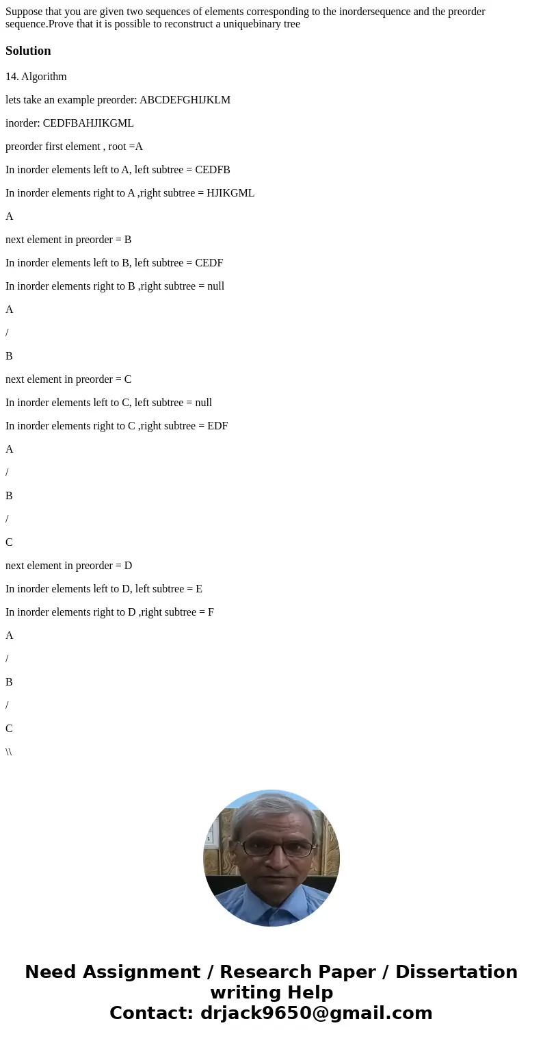 Suppose that you are given two sequences of elements corresponding to the inordersequence and the preorder sequence.Prove that it is possible to reconstruct a u Suppose that you are given two sequences of elements corresponding to the inordersequence and the preorder sequence.Prove that it is possible to reconstruct a u