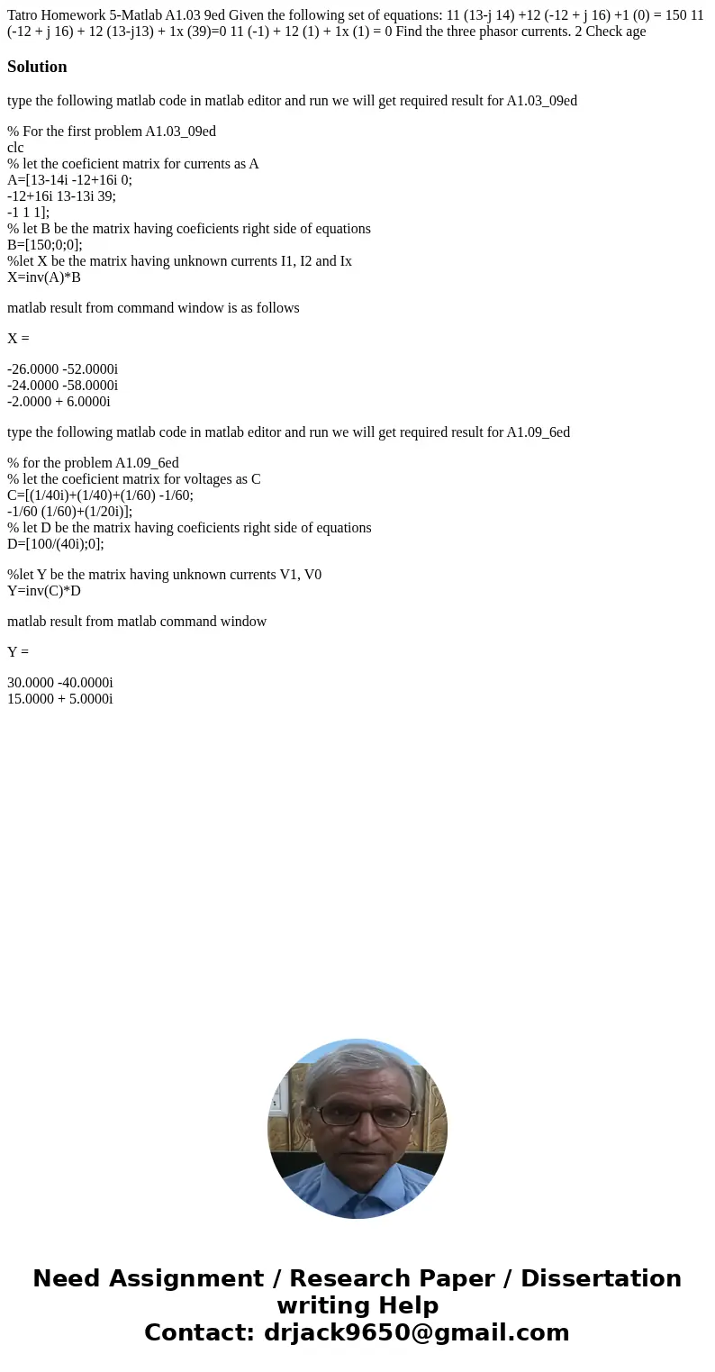 Tatro Homework 5-Matlab A1.03 9ed Given the following set of equations: 11 (13-j 14) +12 (-12 + j 16) +1 (0) = 150 11 (-12 + j 16) + 12 (13-j13) + 1x (39)=0 11  Tatro Homework 5-Matlab A1.03 9ed Given the following set of equations: 11 (13-j 14) +12 (-12 + j 16) +1 (0) = 150 11 (-12 + j 16) + 12 (13-j13) + 1x (39)=0 11