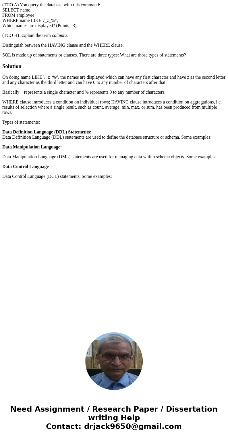 (TCO A) You query the database with this command: SELECT name FROM employee WHERE name LIKE \'_z_%\'; Which names are displayed? (Points : 3) (TCO H) Explain th (TCO A) You query the database with this command: SELECT name FROM employee WHERE name LIKE \'_z_%\'; Which names are displayed? (Points : 3) (TCO H) Explain th
