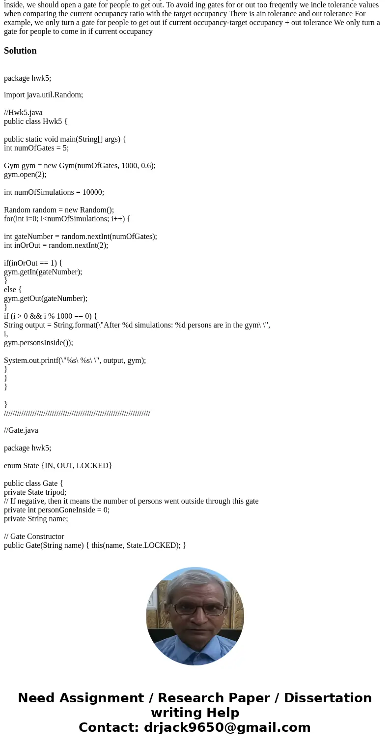 Templates Hwk5.java package hwk5; import java.util.Random; public class Hwk5 { public static void main(String[] args) { int numOfGates = 5; Gym gym = new Gym(nu