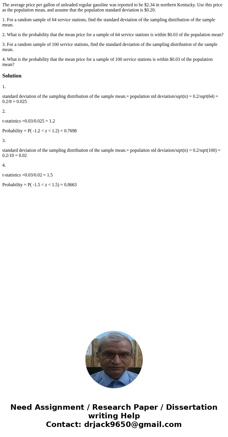The average price per gallon of unleaded regular gasoline was reported to be $2.34 in northern Kentucky. Use this price as the population mean, and assume that  The average price per gallon of unleaded regular gasoline was reported to be $2.34 in northern Kentucky. Use this price as the population mean, and assume that
