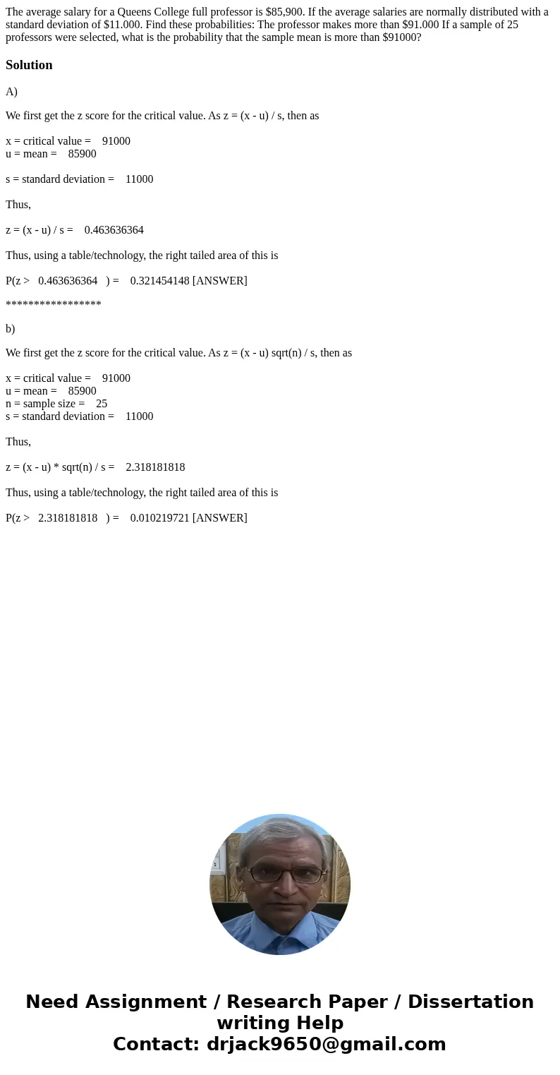 The average salary for a Queens College full professor is $85,900. If the average salaries are normally distributed with a standard deviation of $11.000. Find   The average salary for a Queens College full professor is $85,900. If the average salaries are normally distributed with a standard deviation of $11.000. Find