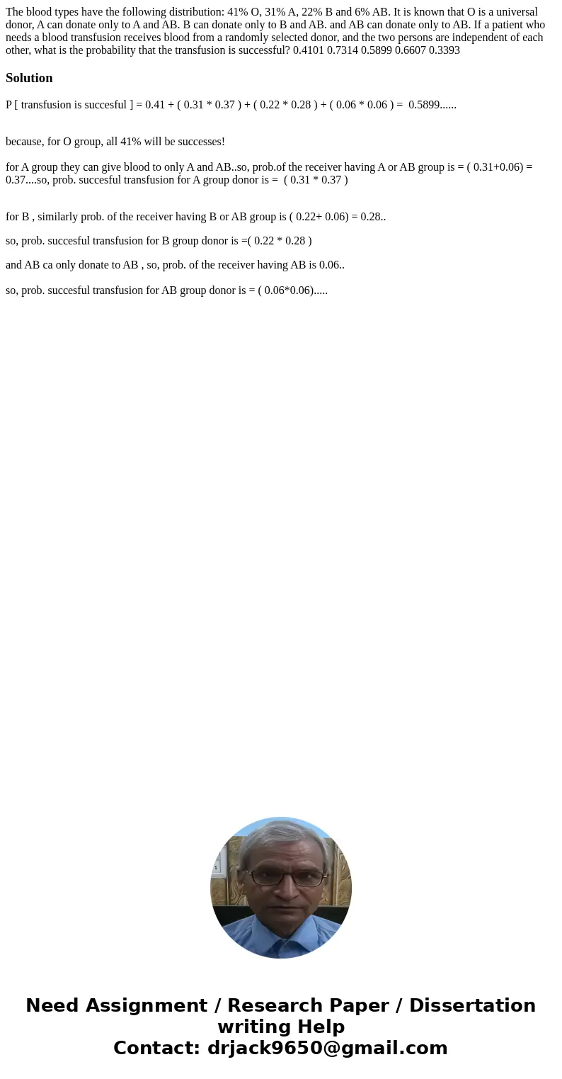 The blood types have the following distribution: 41% O, 31% A, 22% B and 6% AB. It is known that O is a universal donor, A can donate only to A and AB. B can d  The blood types have the following distribution: 41% O, 31% A, 22% B and 6% AB. It is known that O is a universal donor, A can donate only to A and AB. B can d