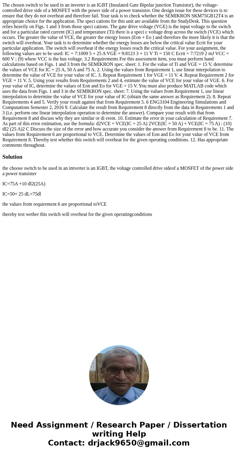 The chosen switch to be used in an inverter is an IGBT (Insulated Gate Bipolar junction Transistor), the voltage-controlled drive side of a MOSFET with the powe The chosen switch to be used in an inverter is an IGBT (Insulated Gate Bipolar junction Transistor), the voltage-controlled drive side of a MOSFET with the powe