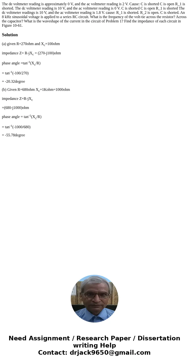 The de voltmeter reading is approximately 0 V, and the ac voltmeter reading is 2 V. Cause: C is shorted C is open R_1 is shorted. The dc voltmeter reading is 1  The de voltmeter reading is approximately 0 V, and the ac voltmeter reading is 2 V. Cause: C is shorted C is open R_1 is shorted. The dc voltmeter reading is 1