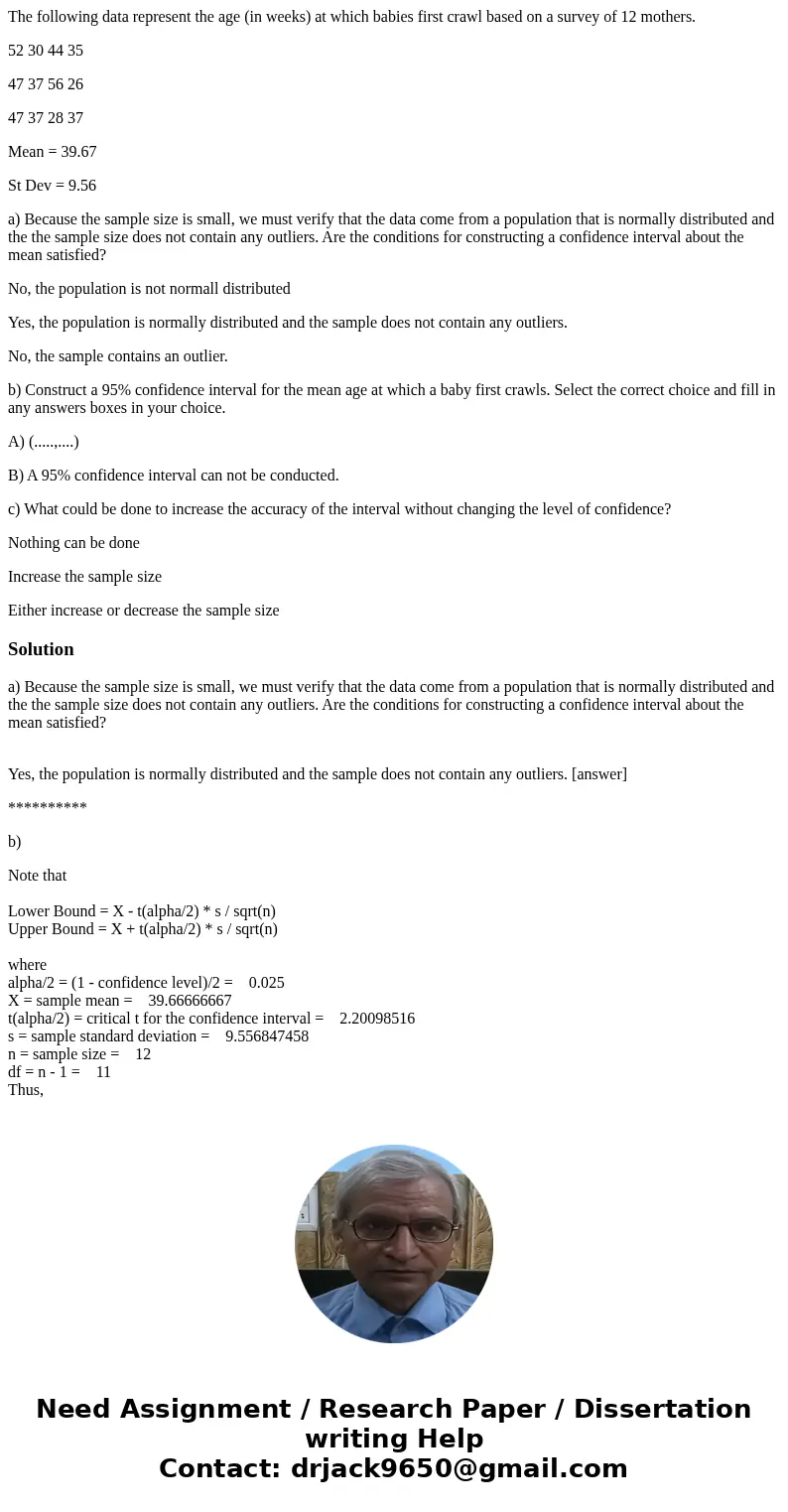 The following data represent the age (in weeks) at which babies first crawl based on a survey of 12 mothers. 52 30 44 35 47 37 56 26 47 37 28 37 Mean = 39.67 St The following data represent the age (in weeks) at which babies first crawl based on a survey of 12 mothers. 52 30 44 35 47 37 56 26 47 37 28 37 Mean = 39.67 St