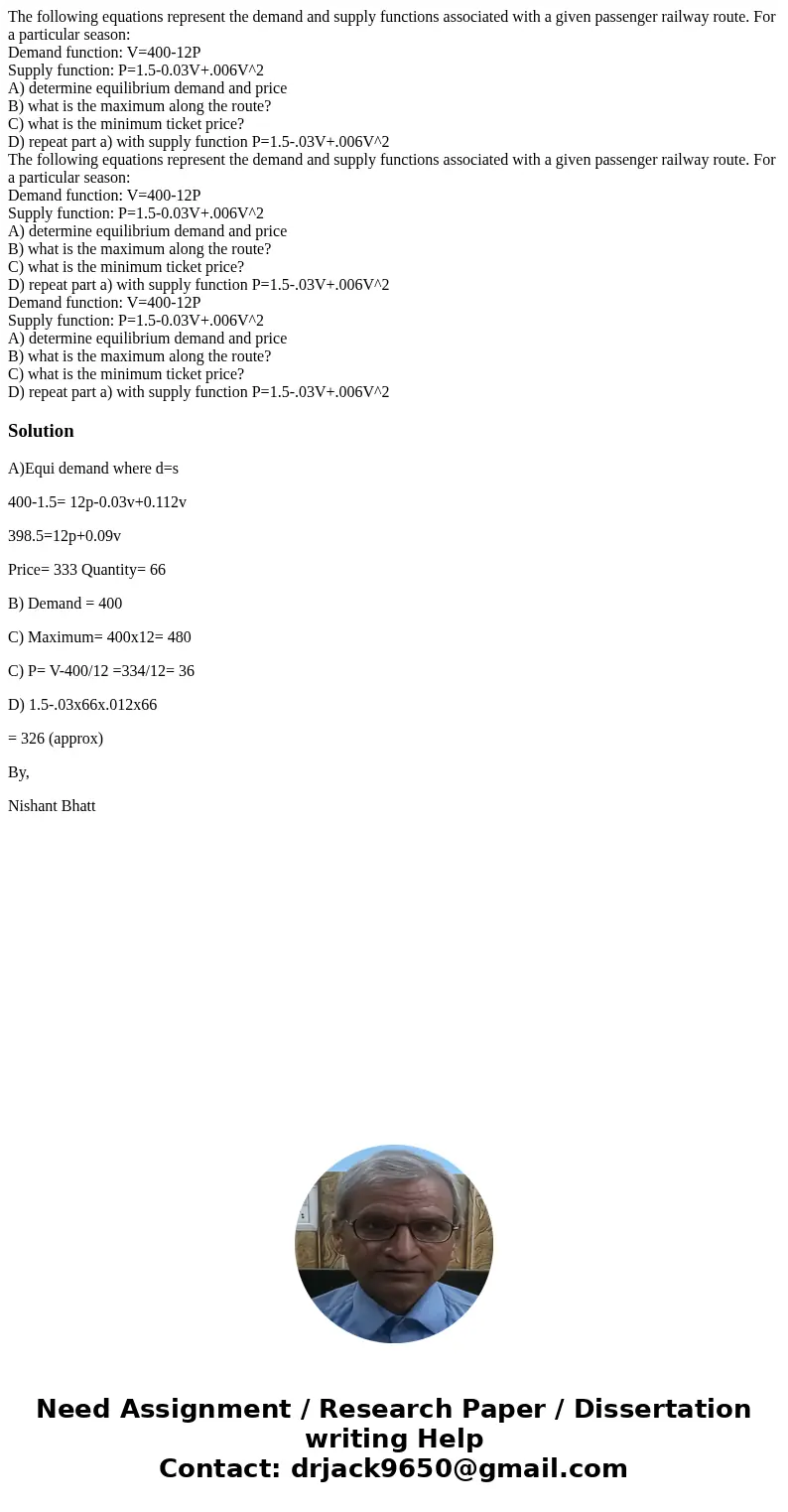 The following equations represent the demand and supply functions associated with a given passenger railway route. For a particular season: Demand function: V=4 The following equations represent the demand and supply functions associated with a given passenger railway route. For a particular season: Demand function: V=4