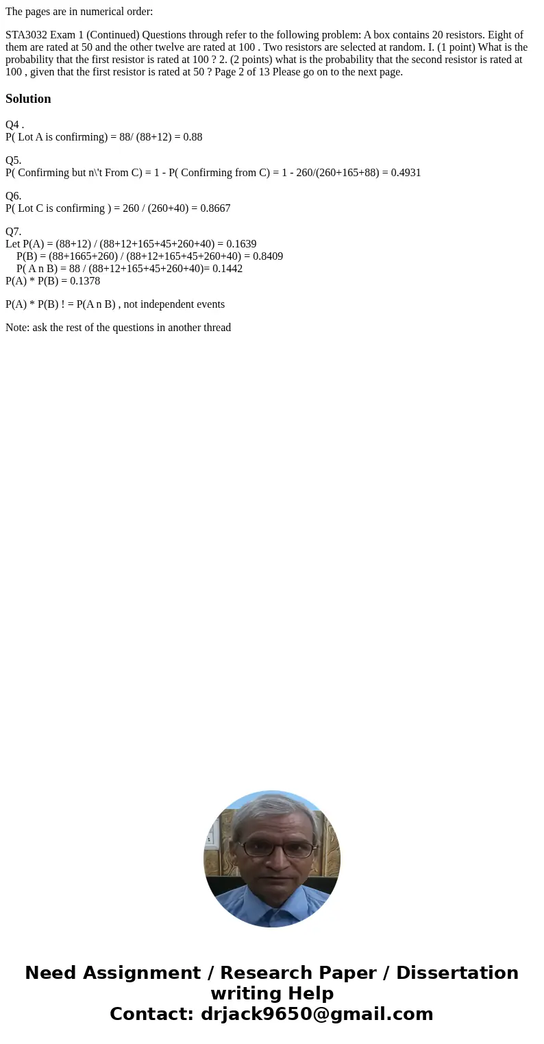 The pages are in numerical order: STA3032 Exam 1 (Continued) Questions through refer to the following problem: A box contains 20 resistors. Eight of them are ra