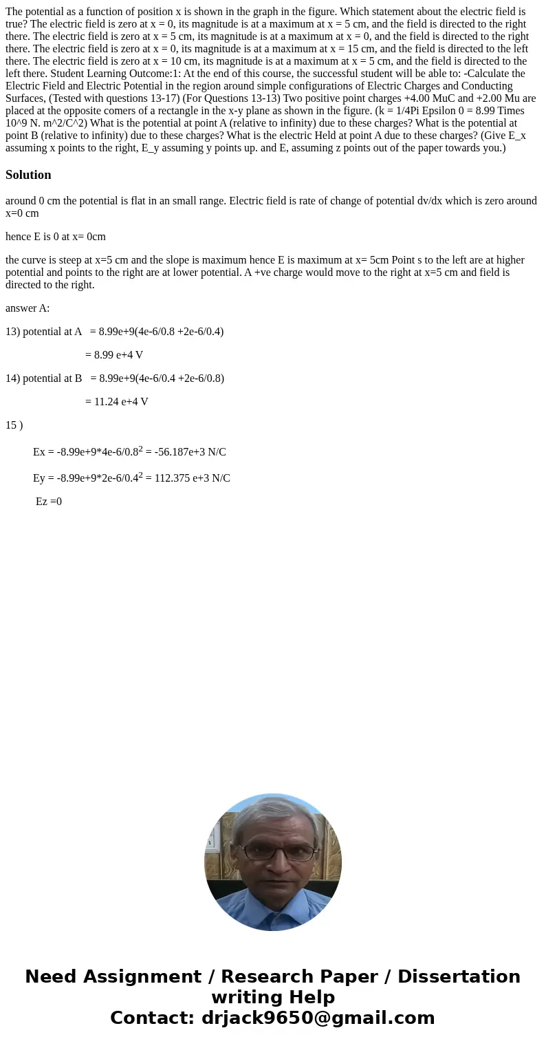 The potential as a function of position x is shown in the graph in the figure. Which statement about the electric field is true? The electric field is zero at   The potential as a function of position x is shown in the graph in the figure. Which statement about the electric field is true? The electric field is zero at