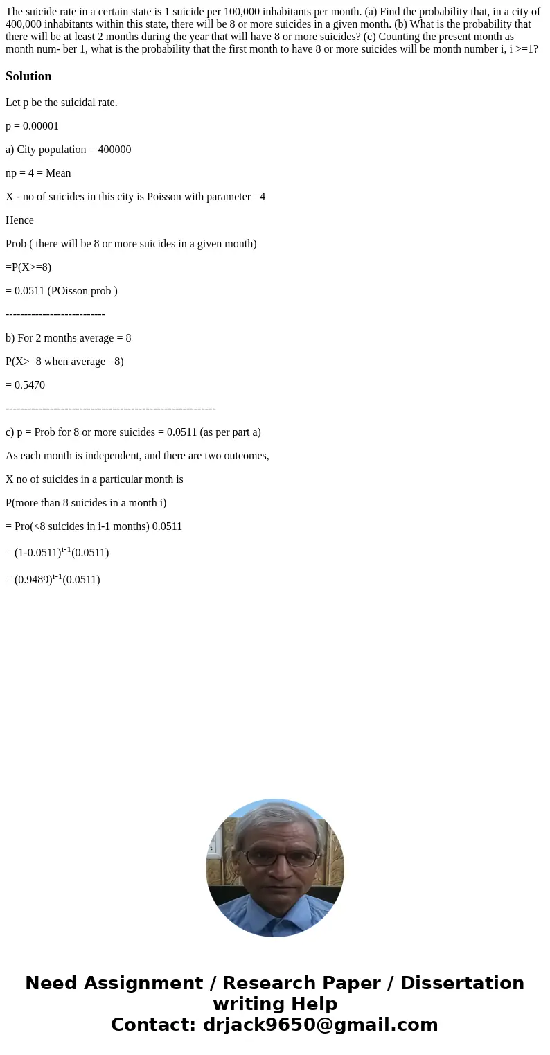 The suicide rate in a certain state is 1 suicide per 100,000 inhabitants per month. (a) Find the probability that, in a city of 400,000 inhabitants within this  The suicide rate in a certain state is 1 suicide per 100,000 inhabitants per month. (a) Find the probability that, in a city of 400,000 inhabitants within this