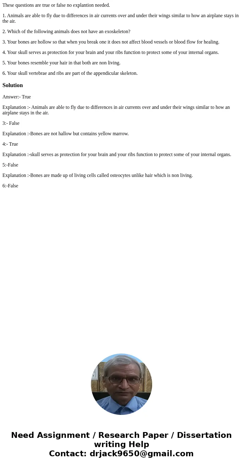 These questions are true or false no explantion needed. 1. Animals are able to fly due to differences in air currents over and under their wings similar to how  These questions are true or false no explantion needed. 1. Animals are able to fly due to differences in air currents over and under their wings similar to how