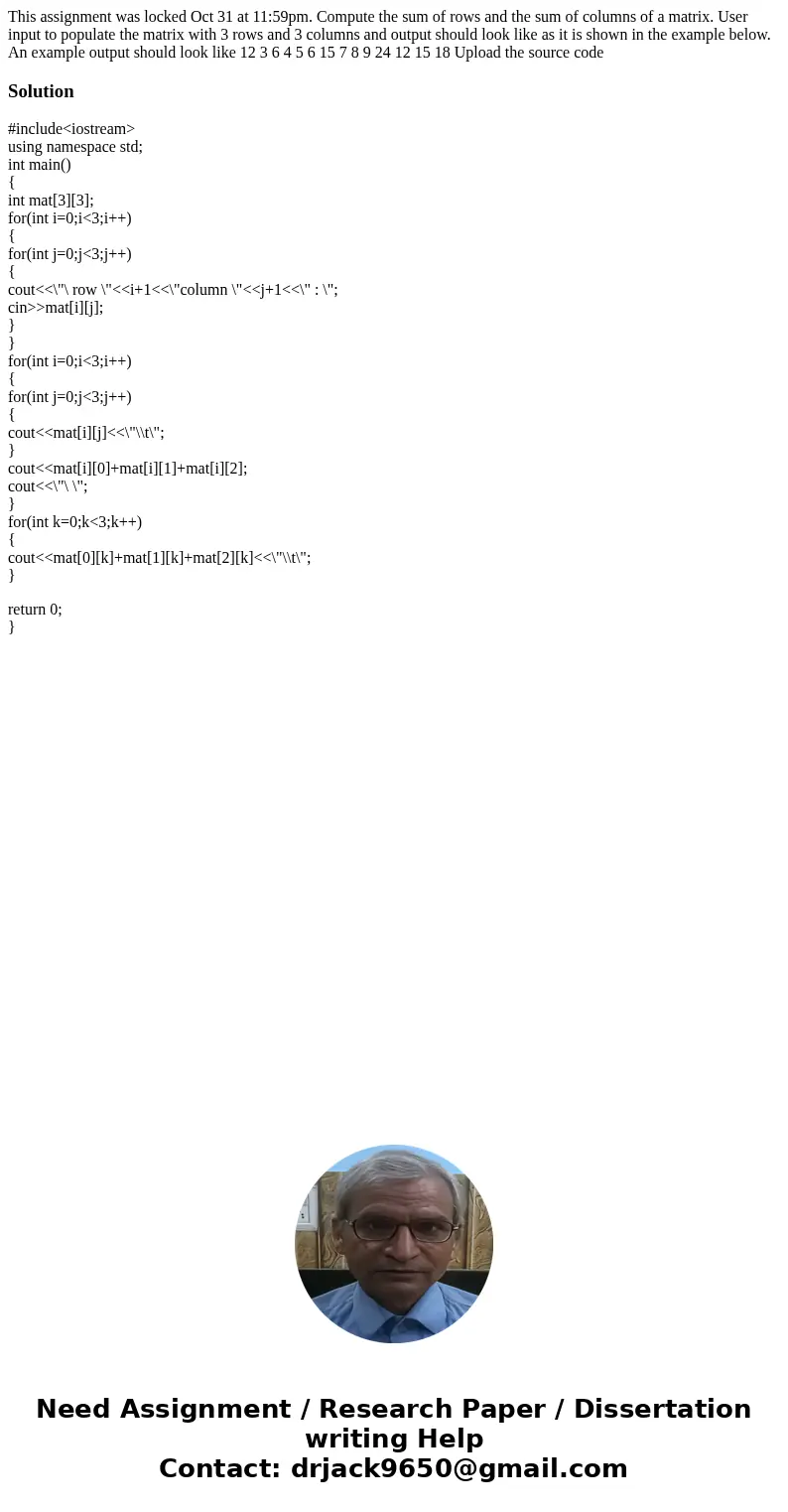 This assignment was locked Oct 31 at 11:59pm. Compute the sum of rows and the sum of columns of a matrix. User input to populate the matrix with 3 rows and 3 c  This assignment was locked Oct 31 at 11:59pm. Compute the sum of rows and the sum of columns of a matrix. User input to populate the matrix with 3 rows and 3 c