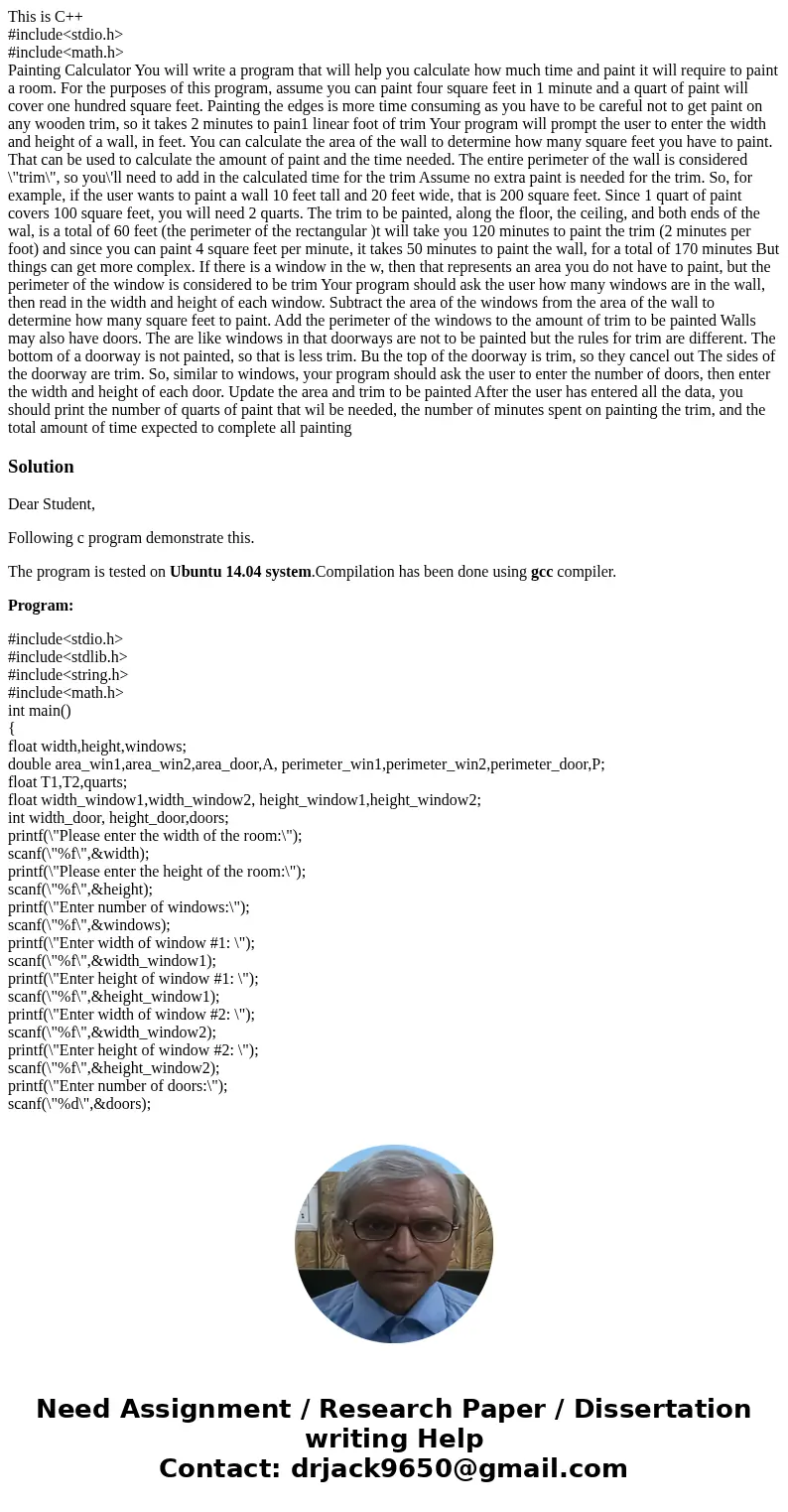 This is C++ #include<stdio.h> #include<math.h> Painting Calculator You will write a program that will help you calculate how much time and paint it  This is C++ #include<stdio.h> #include<math.h> Painting Calculator You will write a program that will help you calculate how much time and paint it