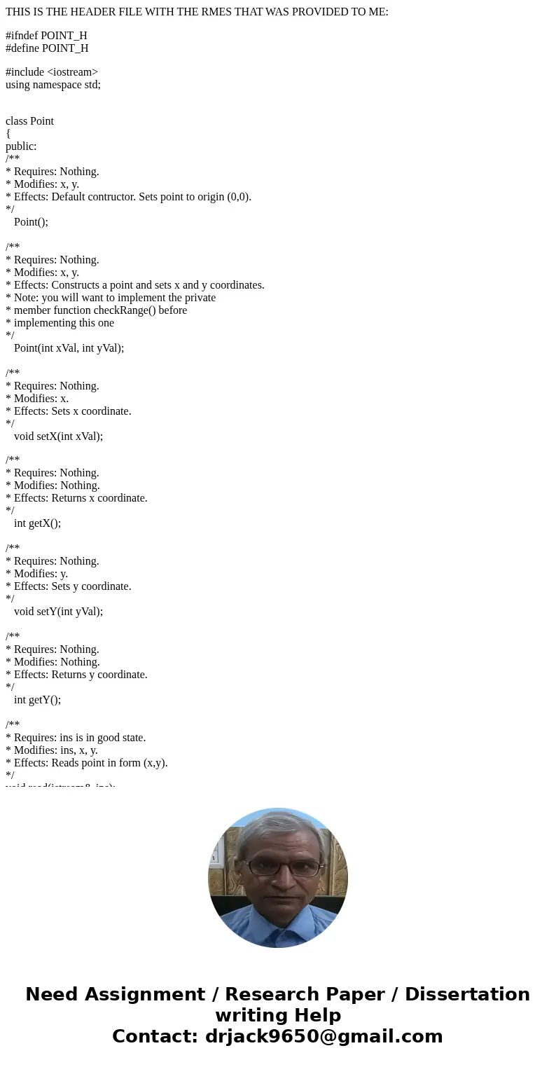 THIS IS THE HEADER FILE WITH THE RMES THAT WAS PROVIDED TO ME: #ifndef POINT_H #define POINT_H #include <iostream> using namespace std; class Point { publ THIS IS THE HEADER FILE WITH THE RMES THAT WAS PROVIDED TO ME: #ifndef POINT_H #define POINT_H #include <iostream> using namespace std; class Point { publ