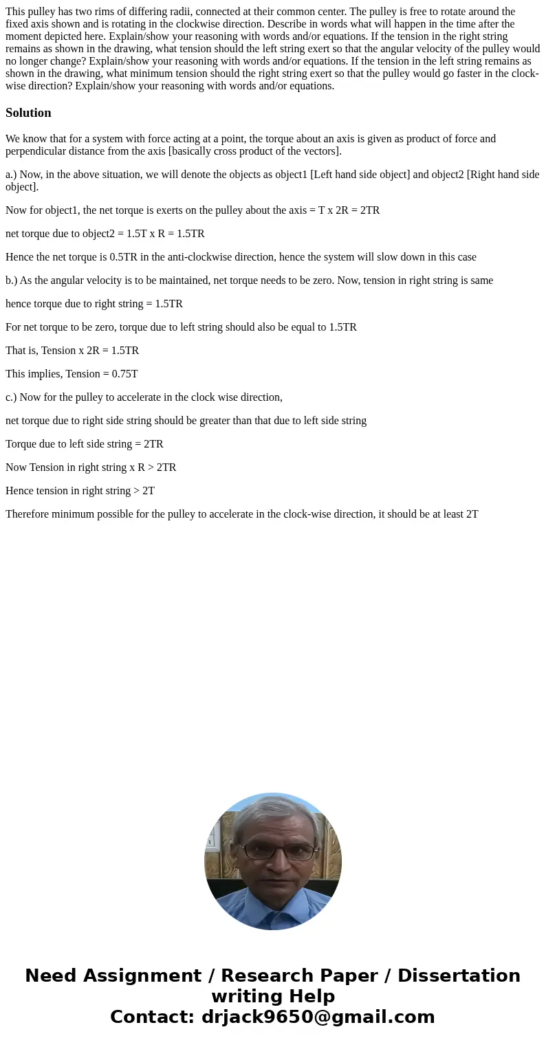 This pulley has two rims of differing radii, connected at their common center. The pulley is free to rotate around the fixed axis shown and is rotating in the   This pulley has two rims of differing radii, connected at their common center. The pulley is free to rotate around the fixed axis shown and is rotating in the
