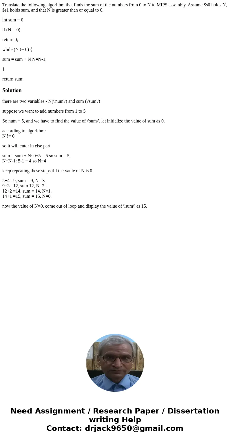 Translate the following algorithm that finds the sum of the numbers from 0 to N to MIPS assembly. Assume $s0 holds N, $s1 holds sum, and that N is greater than  Translate the following algorithm that finds the sum of the numbers from 0 to N to MIPS assembly. Assume $s0 holds N, $s1 holds sum, and that N is greater than