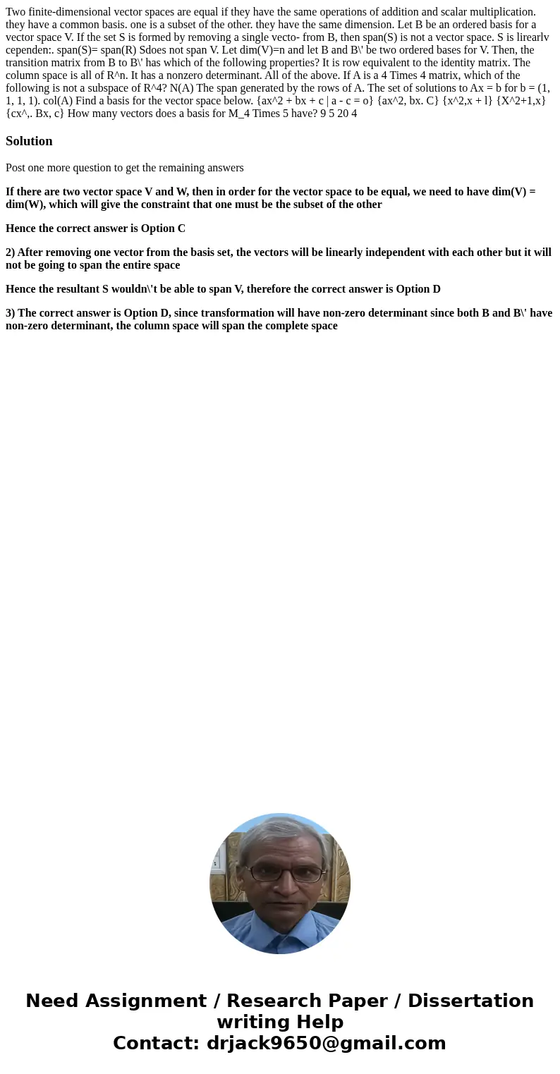 Two finite-dimensional vector spaces are equal if they have the same operations of addition and scalar multiplication. they have a common basis. one is a subse  Two finite-dimensional vector spaces are equal if they have the same operations of addition and scalar multiplication. they have a common basis. one is a subse
