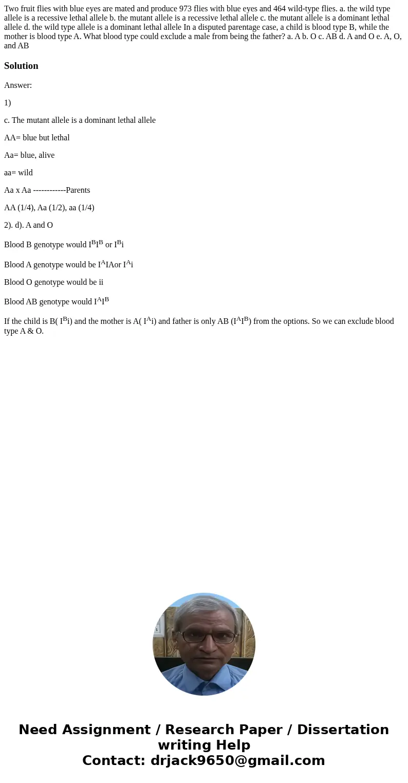 Two fruit flies with blue eyes are mated and produce 973 flies with blue eyes and 464 wild-type flies. a. the wild type allele is a recessive lethal allele b.   Two fruit flies with blue eyes are mated and produce 973 flies with blue eyes and 464 wild-type flies. a. the wild type allele is a recessive lethal allele b.