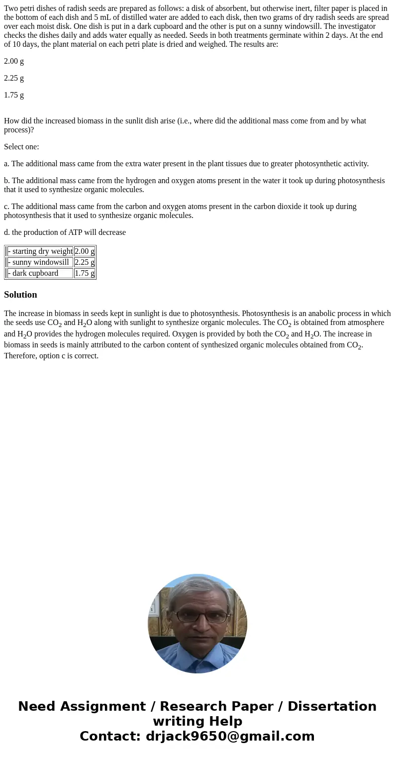 Two petri dishes of radish seeds are prepared as follows: a disk of absorbent, but otherwise inert, filter paper is placed in the bottom of each dish and 5 mL o Two petri dishes of radish seeds are prepared as follows: a disk of absorbent, but otherwise inert, filter paper is placed in the bottom of each dish and 5 mL o