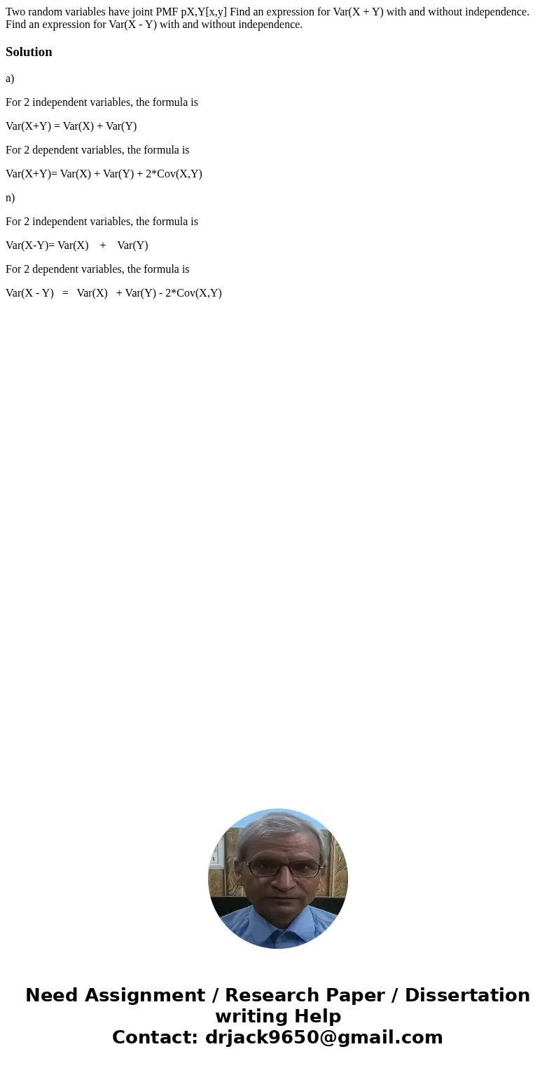  Two random variables have joint PMF pX,Y[x,y] Find an expression for Var(X + Y) with and without independence. Find an expression for Var(X - Y) with and witho