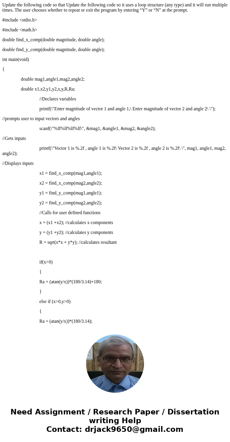 Update the following code so that Update the following code so it uses a loop structure (any type) and it will run multiple times. The user chooses whether to r Update the following code so that Update the following code so it uses a loop structure (any type) and it will run multiple times. The user chooses whether to r