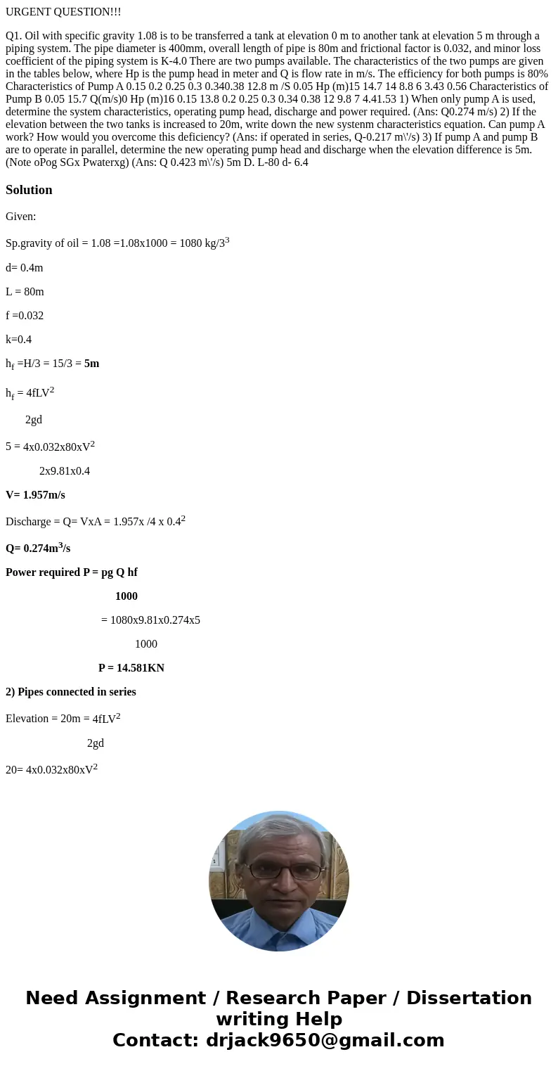 URGENT QUESTION!!! Q1. Oil with specific gravity 1.08 is to be transferred a tank at elevation 0 m to another tank at elevation 5 m through a piping system. The URGENT QUESTION!!! Q1. Oil with specific gravity 1.08 is to be transferred a tank at elevation 0 m to another tank at elevation 5 m through a piping system. The