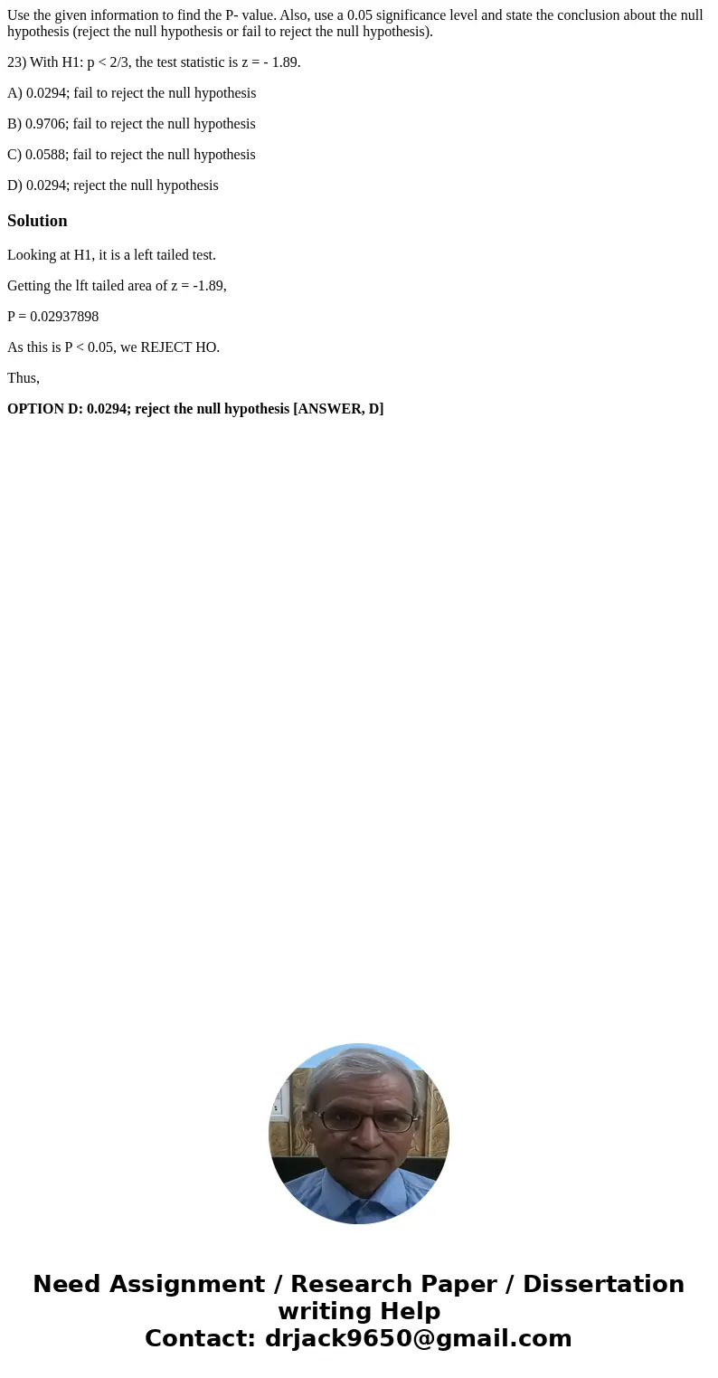 Use the given information to find the P- value. Also, use a 0.05 significance level and state the conclusion about the null hypothesis (reject the null hypothes