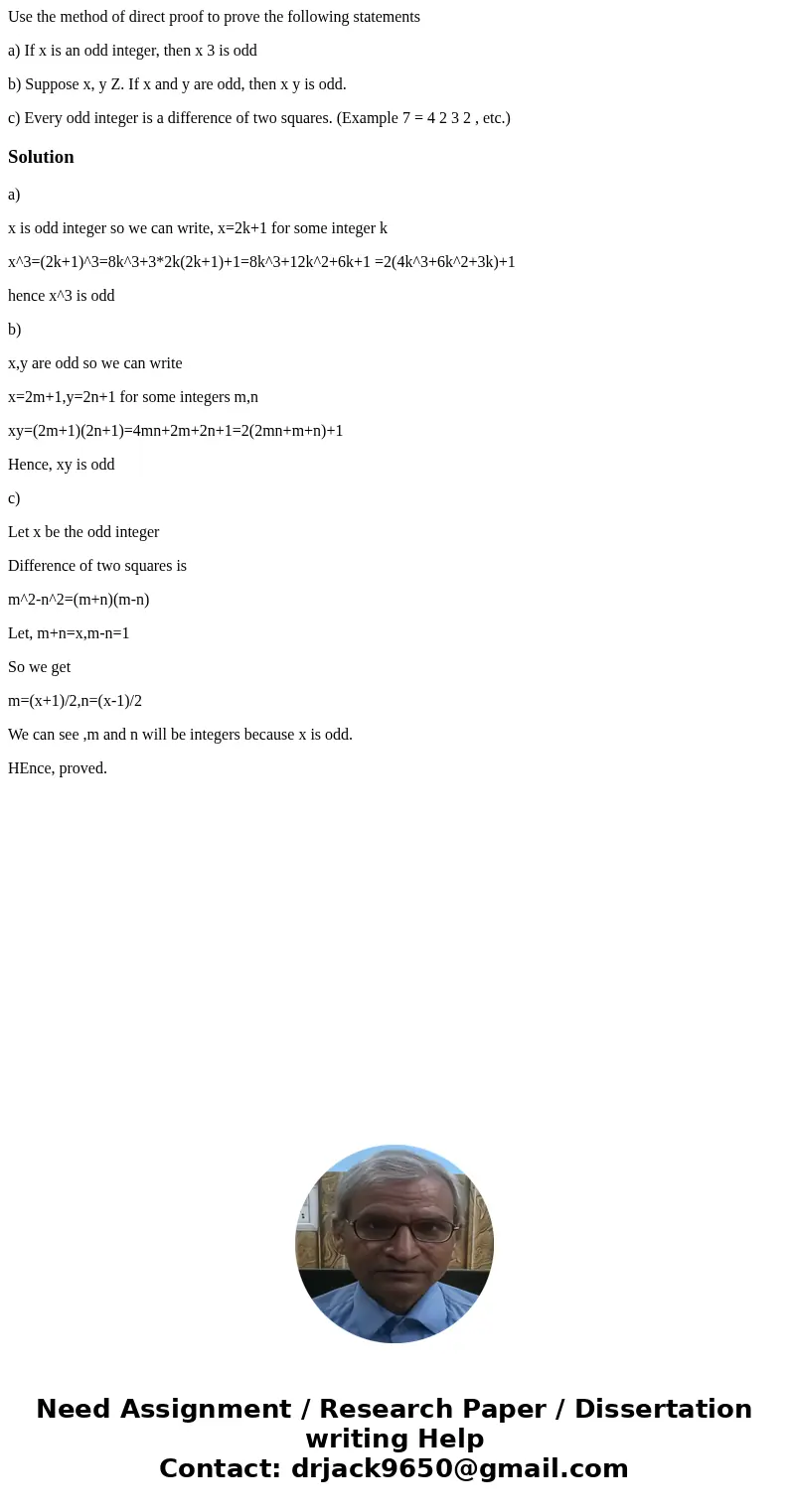 Use the method of direct proof to prove the following statements a) If x is an odd integer, then x 3 is odd b) Suppose x, y Z. If x and y are odd, then x y is o Use the method of direct proof to prove the following statements a) If x is an odd integer, then x 3 is odd b) Suppose x, y Z. If x and y are odd, then x y is o