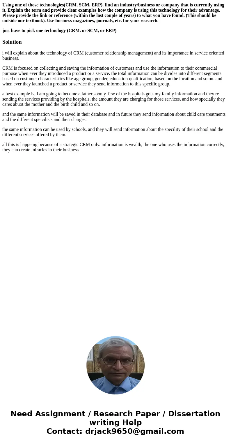 Using one of those technologies(CRM, SCM, ERP), find an industry/business or company that is currently using it. Explain the term and provide clear examples how Using one of those technologies(CRM, SCM, ERP), find an industry/business or company that is currently using it. Explain the term and provide clear examples how