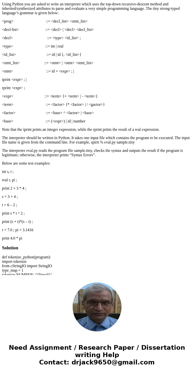 Using Python you are asked to write an interpreter which uses the top-down recursive-descent method and inherited/synthesized attributes to parse and evaluate a Using Python you are asked to write an interpreter which uses the top-down recursive-descent method and inherited/synthesized attributes to parse and evaluate a