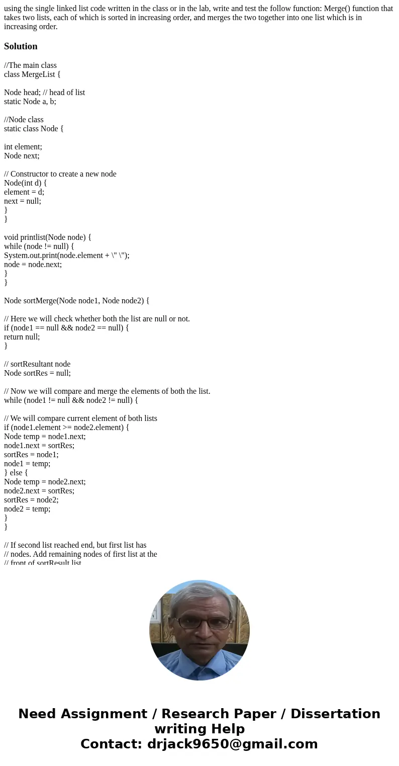 using the single linked list code written in the class or in the lab, write and test the follow function: Merge() function that takes two lists, each of which   using the single linked list code written in the class or in the lab, write and test the follow function: Merge() function that takes two lists, each of which
