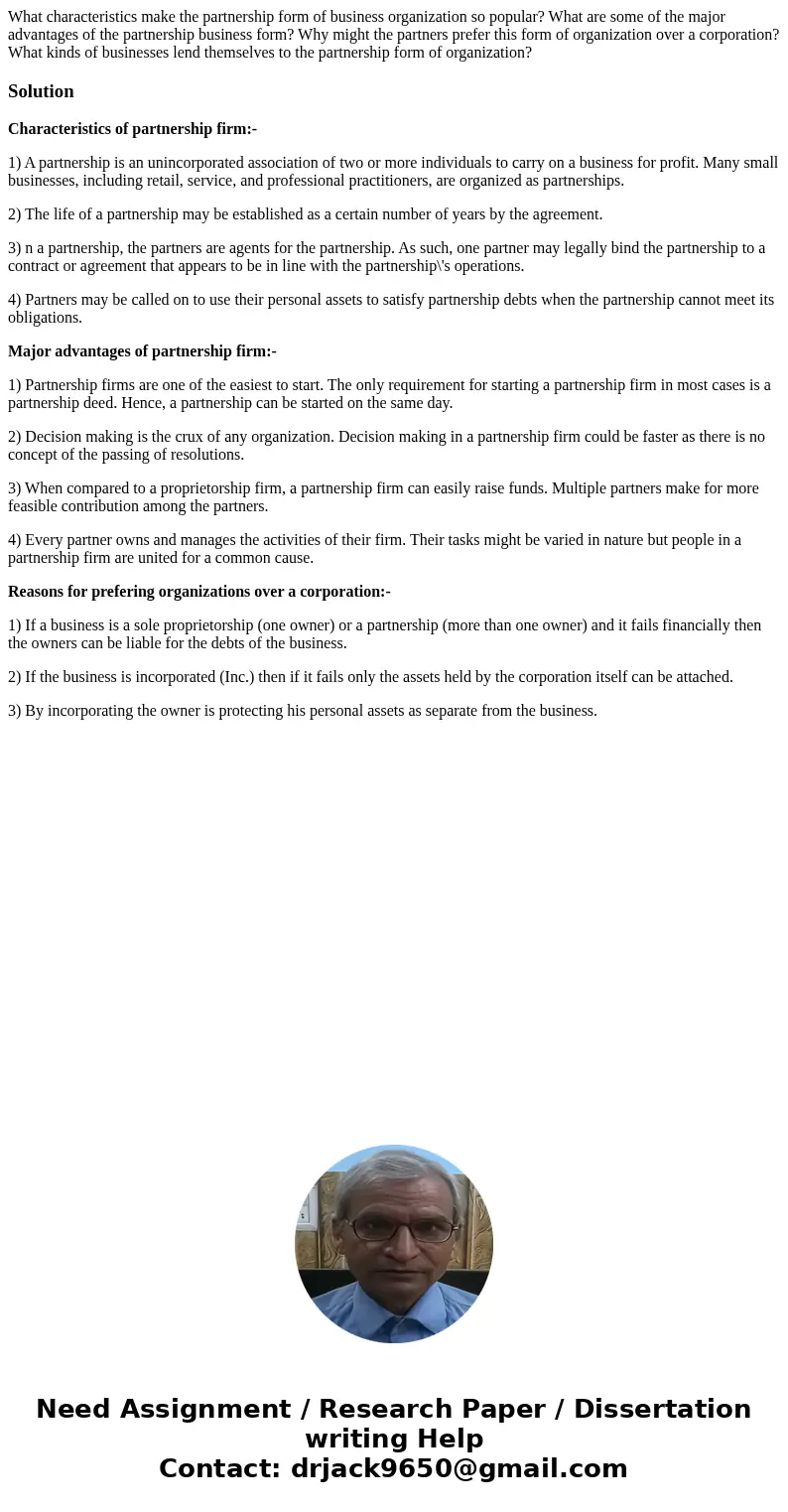What characteristics make the partnership form of business organization so popular? What are some of the major advantages of the partnership business form? Why  What characteristics make the partnership form of business organization so popular? What are some of the major advantages of the partnership business form? Why
