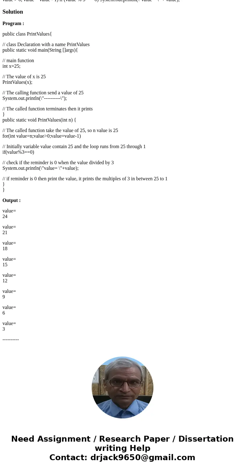  What is the exact output of the following program? Show public class PrintValues {public static void main (String[] args) {int x = 25; PrintValues(x); System.o