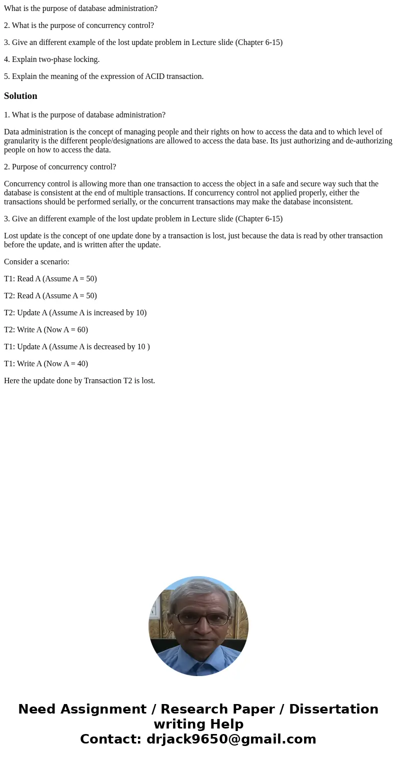 What is the purpose of database administration? 2. What is the purpose of concurrency control? 3. Give an different example of the lost update problem in Lectur What is the purpose of database administration? 2. What is the purpose of concurrency control? 3. Give an different example of the lost update problem in Lectur