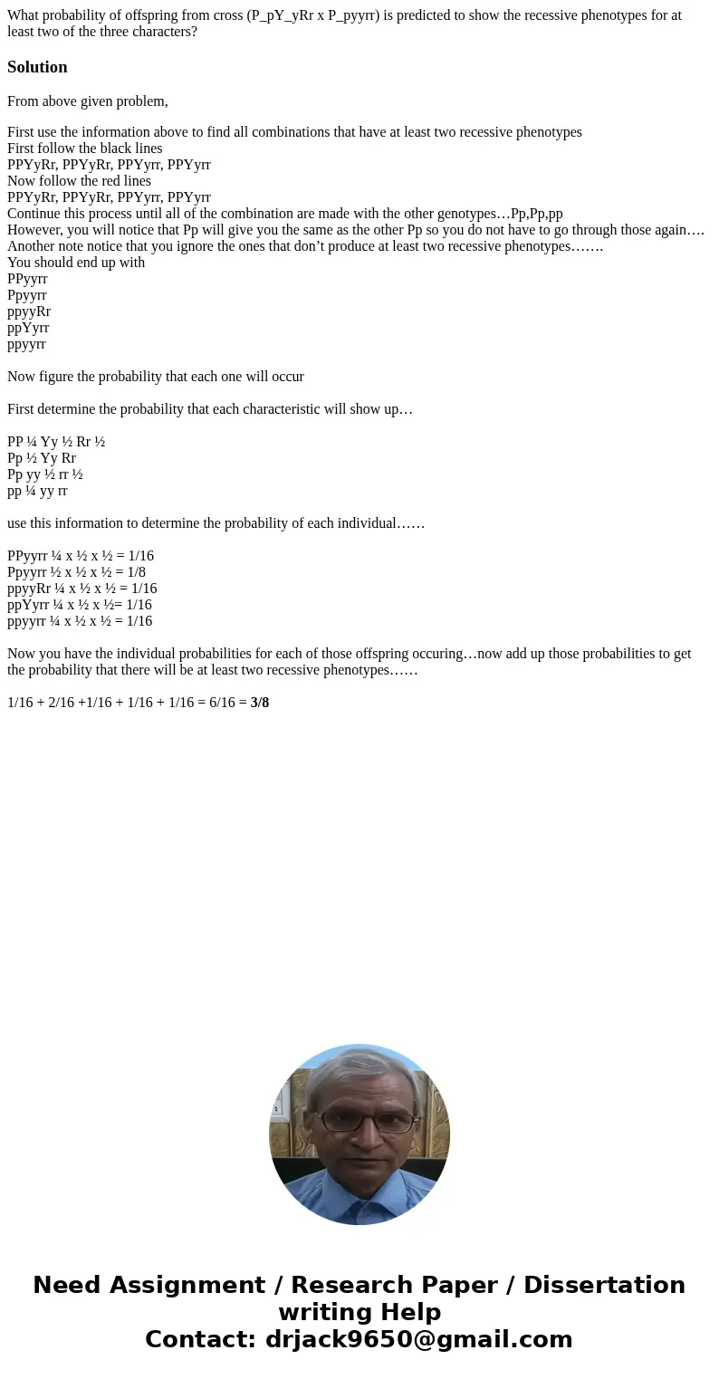 What probability of offspring from cross (P_pY_yRr x P_pyyrr) is predicted to show the recessive phenotypes for at least two of the three characters?SolutionFr  What probability of offspring from cross (P_pY_yRr x P_pyyrr) is predicted to show the recessive phenotypes for at least two of the three characters?SolutionFr