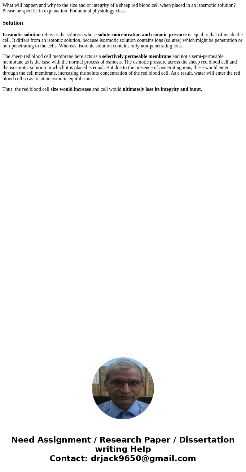 What will happen and why to the size and or integrity of a sheep red blood cell when placed in an isosmotic solution? Please be specific in explanation. For ani What will happen and why to the size and or integrity of a sheep red blood cell when placed in an isosmotic solution? Please be specific in explanation. For ani