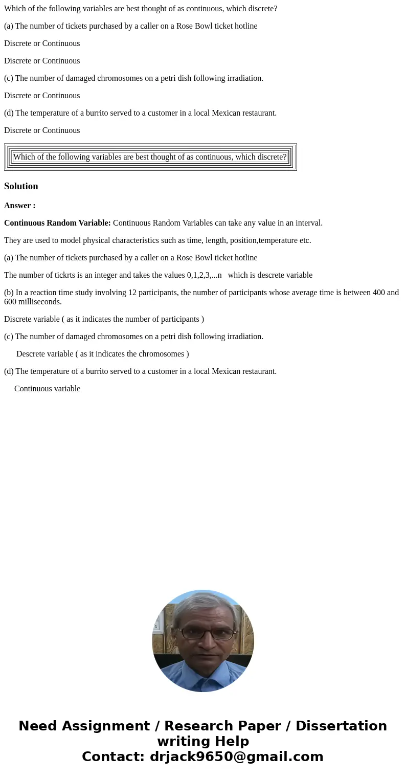 Which of the following variables are best thought of as continuous, which discrete? (a) The number of tickets purchased by a caller on a Rose Bowl ticket hotlin Which of the following variables are best thought of as continuous, which discrete? (a) The number of tickets purchased by a caller on a Rose Bowl ticket hotlin