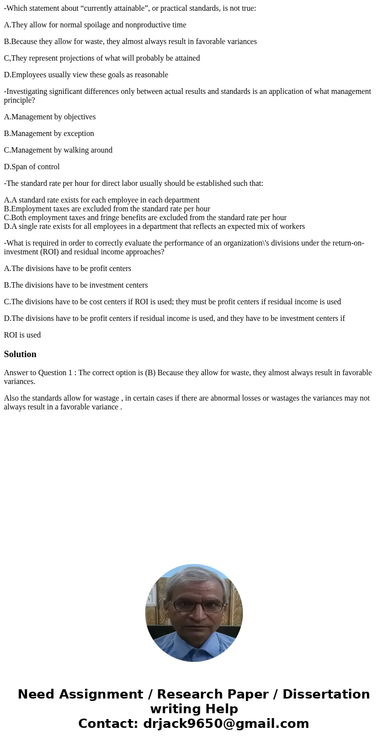 -Which statement about “currently attainable”, or practical standards, is not true: A.They allow for normal spoilage and nonproductive time B.Because they allow