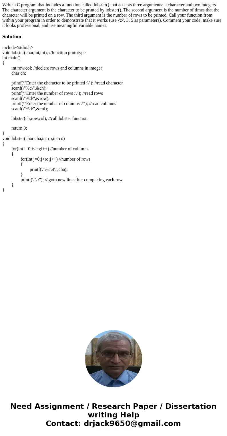 Write a C program that includes a function called lobster() that accepts three arguments: a character and two integers. The character argument is the character  Write a C program that includes a function called lobster() that accepts three arguments: a character and two integers. The character argument is the character