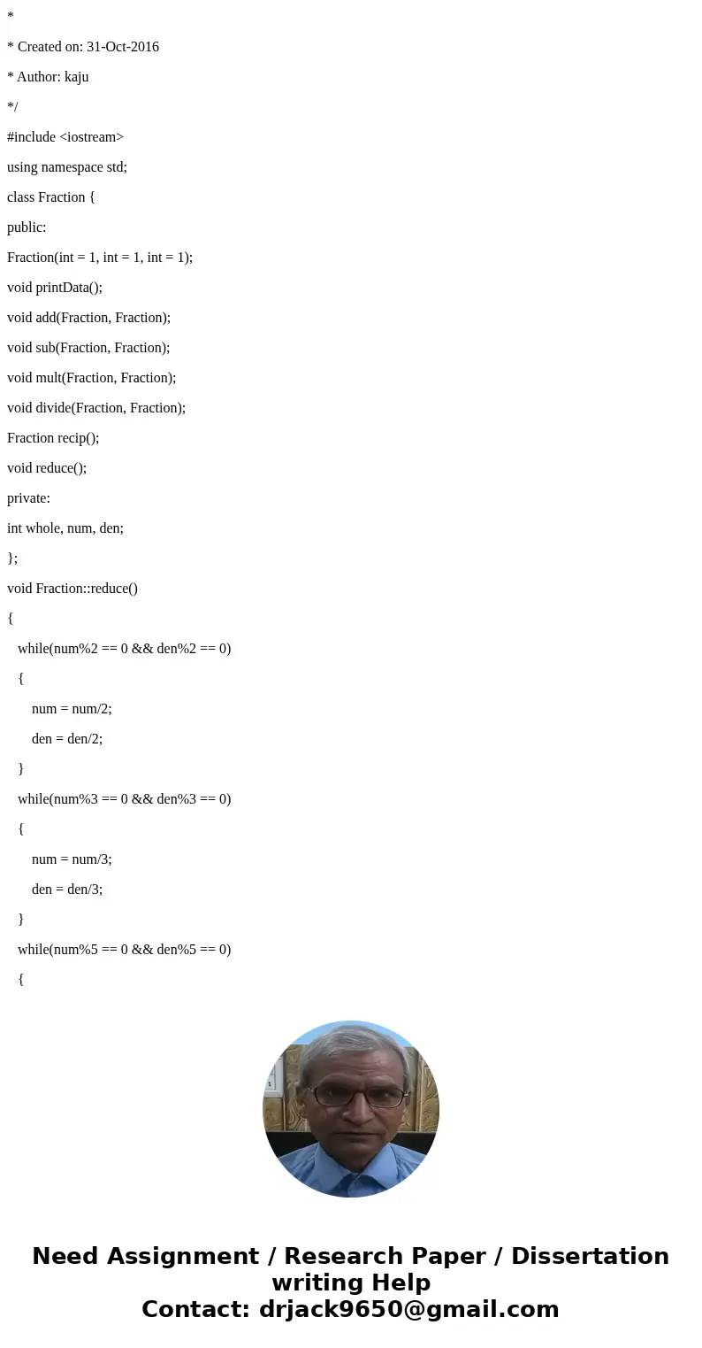 Write a C++ program which create a class for working with mixed fractions. MUST BE MIXED, NOT IMPROPER. GIVEN: The main. class Fraction { public: Fraction(int = Write a C++ program which create a class for working with mixed fractions. MUST BE MIXED, NOT IMPROPER. GIVEN: The main. class Fraction { public: Fraction(int =