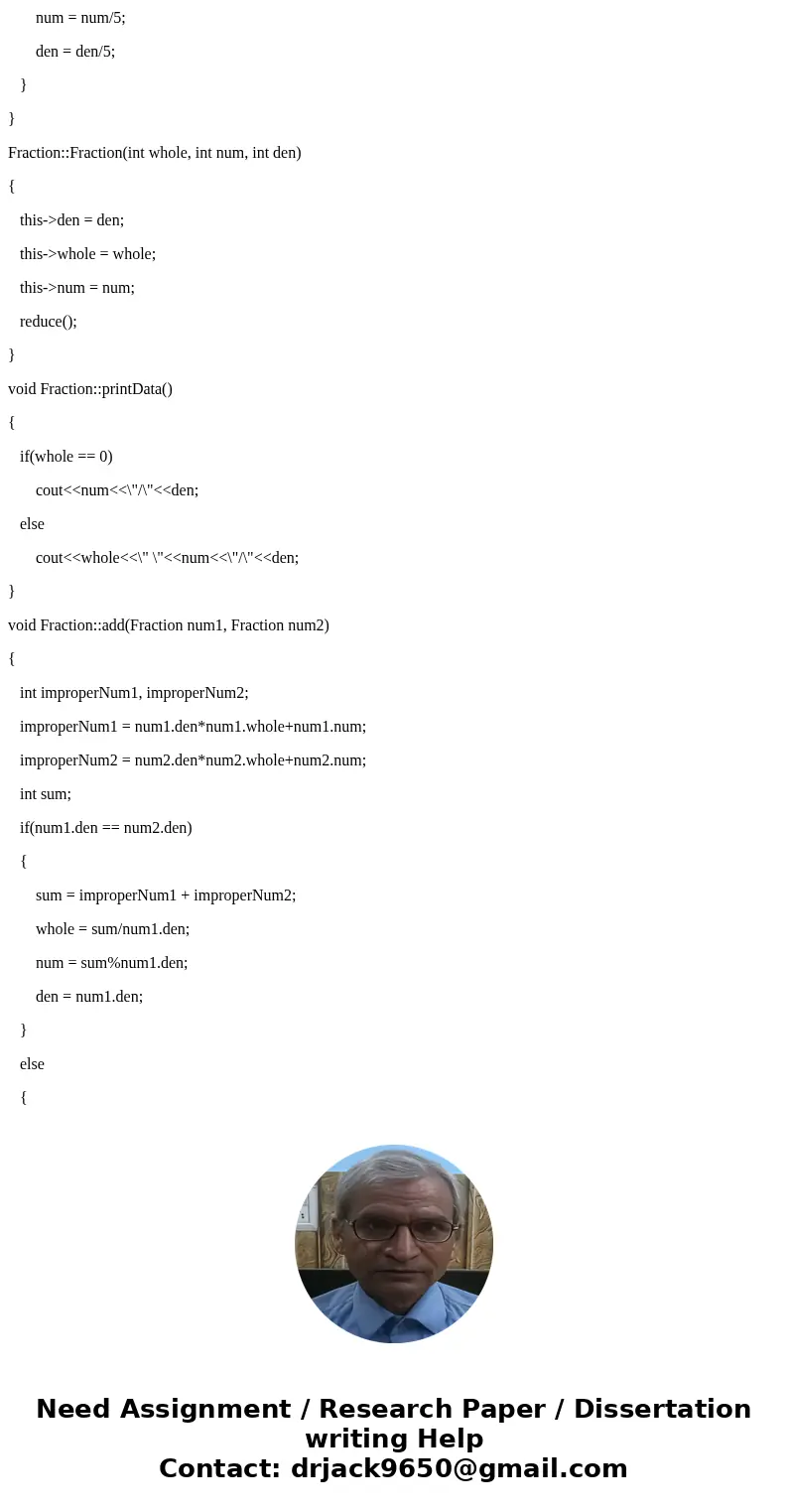Write a C++ program which create a class for working with mixed fractions. MUST BE MIXED, NOT IMPROPER. GIVEN: The main. class Fraction { public: Fraction(int = Write a C++ program which create a class for working with mixed fractions. MUST BE MIXED, NOT IMPROPER. GIVEN: The main. class Fraction { public: Fraction(int =