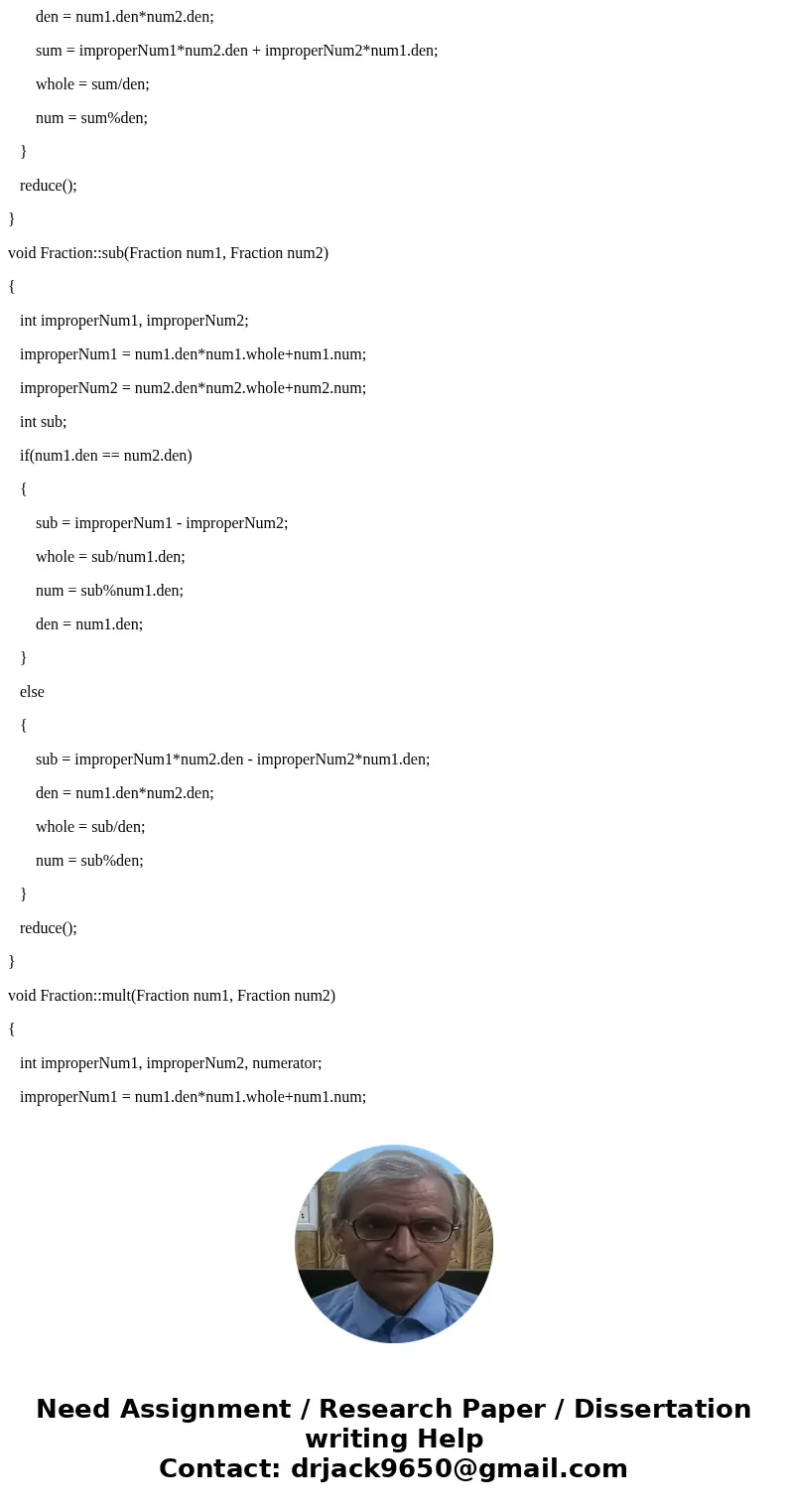 Write a C++ program which create a class for working with mixed fractions. MUST BE MIXED, NOT IMPROPER. GIVEN: The main. class Fraction { public: Fraction(int = Write a C++ program which create a class for working with mixed fractions. MUST BE MIXED, NOT IMPROPER. GIVEN: The main. class Fraction { public: Fraction(int =