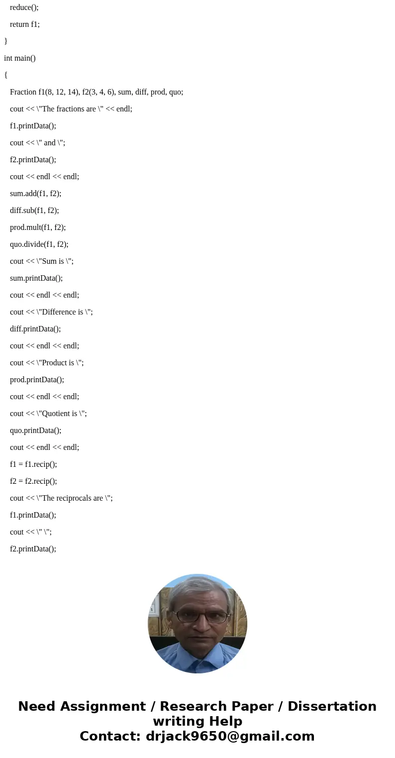 Write a C++ program which create a class for working with mixed fractions. MUST BE MIXED, NOT IMPROPER. GIVEN: The main. class Fraction { public: Fraction(int = Write a C++ program which create a class for working with mixed fractions. MUST BE MIXED, NOT IMPROPER. GIVEN: The main. class Fraction { public: Fraction(int =