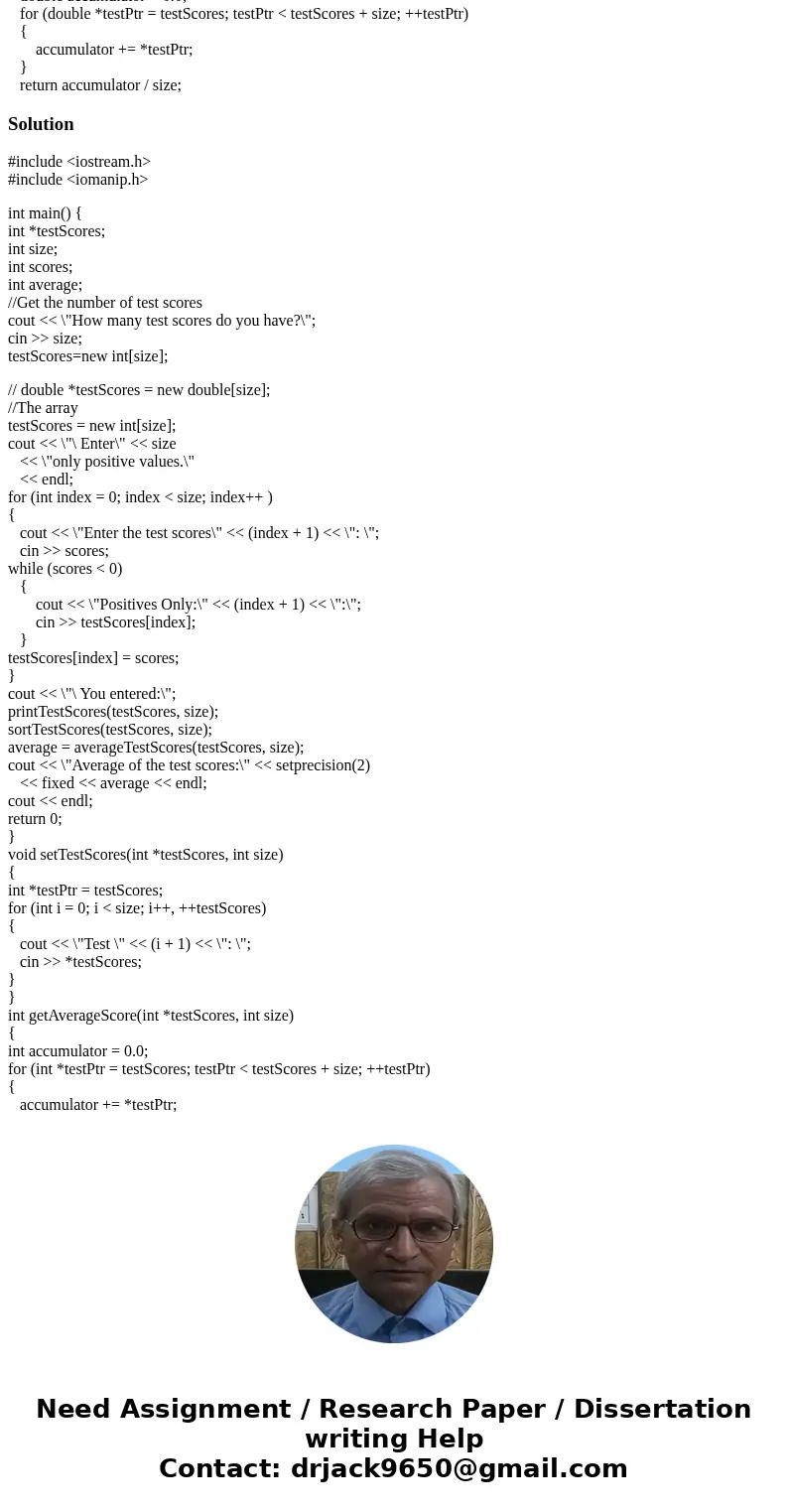 Write a program that dynamically allocates an array large enough to hold a user- defined number of test scores. Once all the scores are entered, the array shoul Write a program that dynamically allocates an array large enough to hold a user- defined number of test scores. Once all the scores are entered, the array shoul