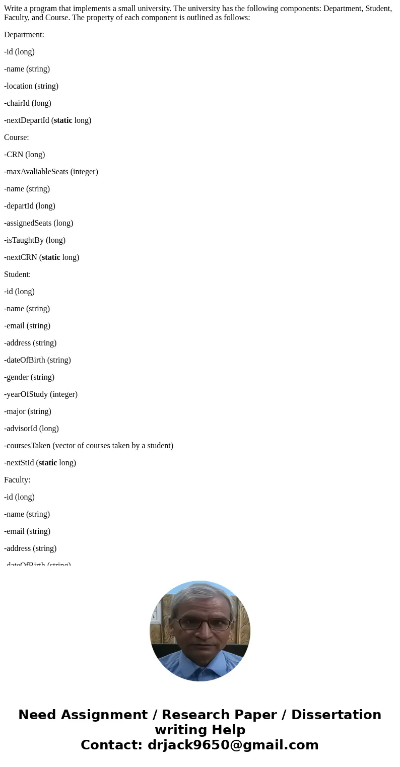 Write a program that implements a small university. The university has the following components: Department, Student, Faculty, and Course. The property of each  Write a program that implements a small university. The university has the following components: Department, Student, Faculty, and Course. The property of each